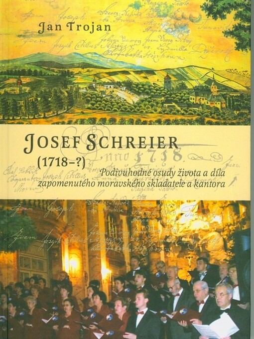 Josef Schreier (1718-?) : podivuhodné osudy života a díla zapomenutého moravského skladatele a kantora