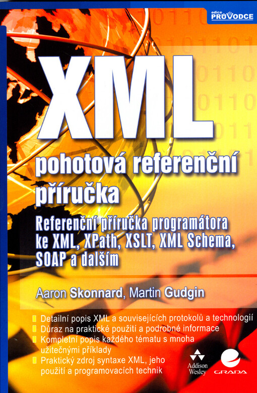 XML : pohotová referenční příručka : referenční příručka programátora ke XML, XPath, XSLT, XML Schema, SOAP a dalším
