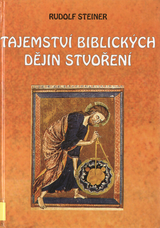 Tajemství biblických dějin stvoření : dílo šesti dnů v I. knize Mojžíšově = Tajemství biblických dějin stvoření : dílo šesti dnů v I. knize Mojžíšově; jedenáct přednášek konaných v Mnichově od 16.-26. srpna 1910 (Variant.)