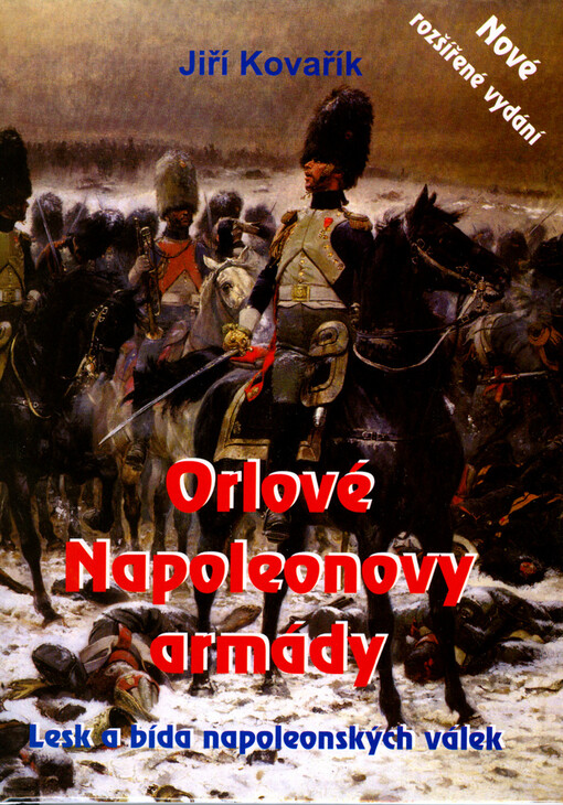 Orlové Napoleonovy armády : lesk a bída napoleonských válek