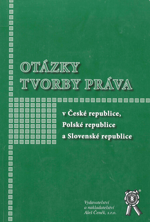 Otázky tvorby práva v České republice, Polské republice a Slovenské republice : sborník příspěvků z mezinárodního vědeckého sympozia 