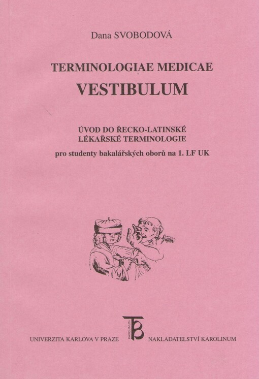 Terminologiae medicae vestibulum : úvod do řecko-latinské lékařské terminologie pro studenty bakalářských oborů na 1. LF UK