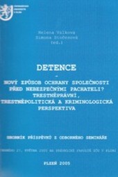 Detence - nový způsob ochrany společnosti před nebezpečnými pachateli? : trestněprávní, trestněpolitická a kriminologická perspektiva : sborník příspěvků z odborného semináře konaného 27. května 2005 v Plzni