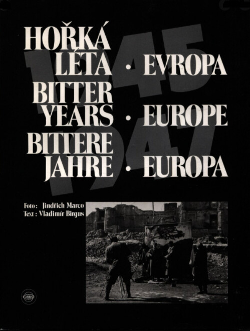 Hořká léta : Evropa 1945 - 1947 = Bitter Years : Europe 1945 - 1947 = Bittere Jahre : Europa 1945 - 1947