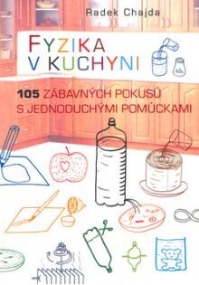 Fyzika v kuchyni : 105 zábavných pokusů s jednoduchými pomůckami