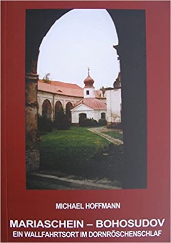 Mariaschein - Bohosudov : ein Wallfahrtsort im Donröschenschlaf