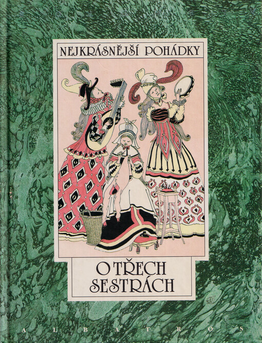 O třech sestrách : sedm pohádek z pokladů našich a světových pohádkářů