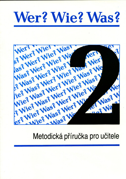 Wer? Wie? Was? : Metodická příručka k zákl. učebnici Wer? Wie? Was? - 2 pro zákl. školy a zákl. školy s rozšířeným vyučováním jazyků. [Díl] 2