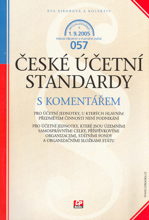 České účetní standardy s komentářem : [aktualizováno k 1.9.2005] : pro účetní jednotky, u kterých hlavním předmětem činnosti není podnikání : pro účetní jednotky, které jsou územními samosprávnými celky, příspěvkovými organizacemi, státními fondy a organi