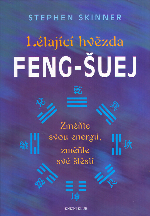 Létající hvězda feng-šuej : změňte svou energii, změňte své štěstí