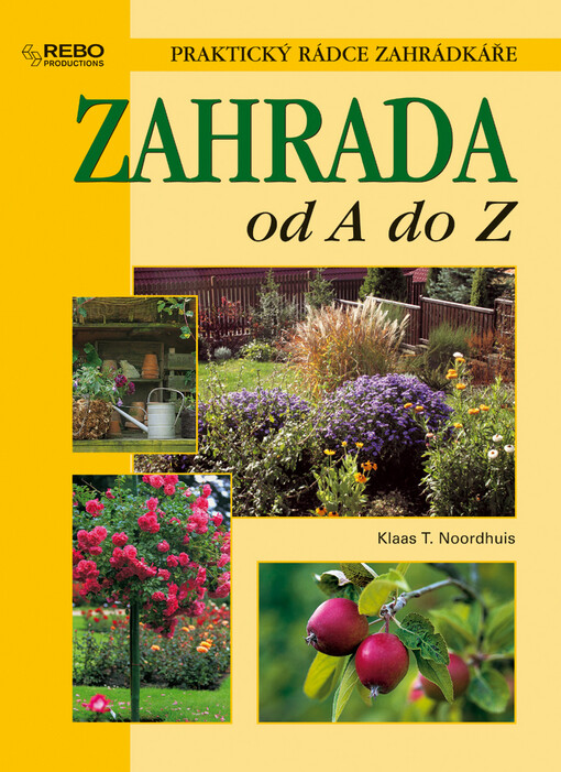 Zahrada od A do Z: [praktický rádce zahrádkáře]