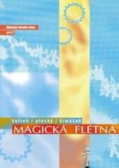 Kofroň, Plachý, Šimáček, Magická flétna : vášnivý singspiel dle Střeženého Parnassu : naproti motivům Kouzelné flétny W.A. Mozarta a E. Schikanedera : osmá inscenace šedesáté první sezóny 2005/2006 - Městské divadlo Brno