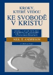 Kroky, které vedou ke svobodě v Kristu : průvodce, který vám pomůže krok za krokem řešit osobní a duchovní konflikty, osvobodit se z otroctví a obnovit svoji mysl, jako Boží dítě zažívat každodenní vítězství