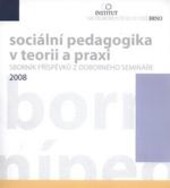 Sociální pedagogika v teorii a praxi 2007 :sborník příspěvků z odborného semináře