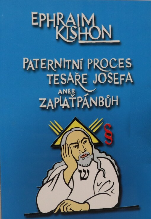 Paternitní proces Tesaře Josefa, aneb, Zaplaťpánbůh : komedie z roku Nula našeho letopočtu
