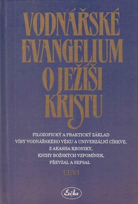 Vodnářské evangelium o Ježíši Kristu : filozofický a praktický základ víry vodnářského věku a univerzální církve