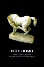 Ecce homo : katalog k výstavě u příležitosti 100. výročí narození sochaře Josefa Bajáka