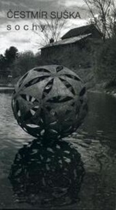 Čestmír Suška, sochy : [4. května - 10. září 2006, Galerie moderního umění v Hradci Králové