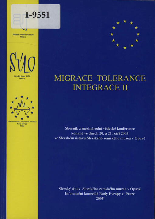 Migrace, tolerance, integrace II :sborník z mezinárodní vědecké konference konané ve dnech 20. a 21. září 2005 ve Slezském ústavu Slezského zemského muzea v Opavě