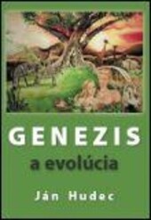 Genezis a evolúcia : správa Biblie o vzniku a počiatkoch vesmíru a Zeme, tvorstva a ľudstva, jej porovnanie s vývojovou teóriou a výsledkami vedeckých výskumov : historicko-teologický a populárno-vedecký výklad knihy Genezis - kapitol 1-11 a pohľad na ved