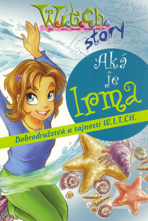 Aká je Irma : dobrodružstvá a tajomstvá čarodejníc WITCH