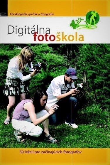 Digitálna fotoškola : 30 lekcií pre začínajúcich fotografov