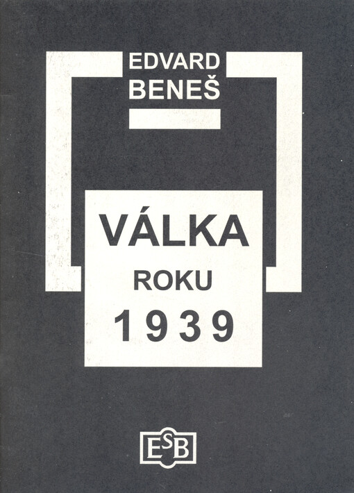 Válka roku 1939 : dva projevy československého prezidenta na univerzitách v Edinburghu a v Glasgow 5. a 7. listopadu 1941