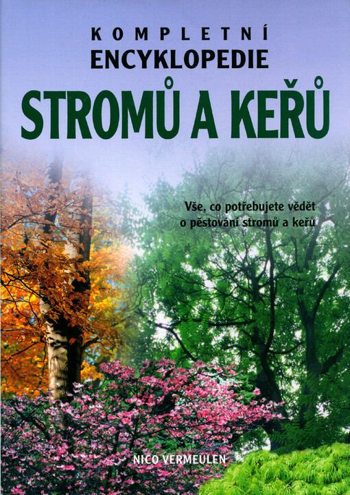 Kompletní encyklopedie stromů a keřů : vše, co potřebujete vědět o pěstování stromů a keřů