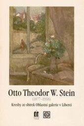 Otto Theodor W. Stein (1877-1958) : kresby ze sbírek Oblastní galerie v Liberci : [22. června až 17. září 2006
