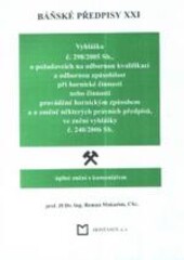 Báňské předpisy : úplné znění s komentářem. XXI, Vyhláška č. 298/2005 Sb., o požadavcích na odbornou kvalifikaci a odbornou způsobilost při hornické činnosti nebo činnosti prováděné hornickým způsobem a o změně některých právních předpisů, ve znění vyhláš