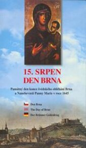 Den Brna = 15. srpen, památný den konce švédského obléhání Brna a Nanebevzetí Panny Marie roku 1645