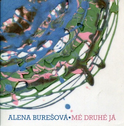 Alena Burešová - mé druhé já : [katalog k výstavě