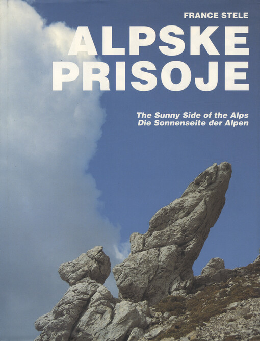 Alpske prisoje = od Alp do morja = The sunny side of the Alps : between the Alps and the sea = Die Sonnenseite der Alpen : von den Alpen bis zum Meer   