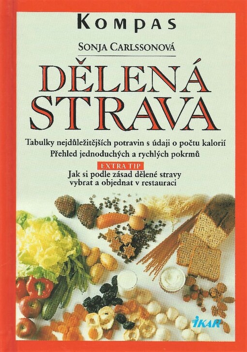 Dělená strava doma i v restauraci: [tabulky nejdůležitějších potravin s údaji o počtu kalorií : přehled jednoduchých a rychlých pokrmů : jak si podle zásad dělené stravy vybrat a objednat v restauraci]