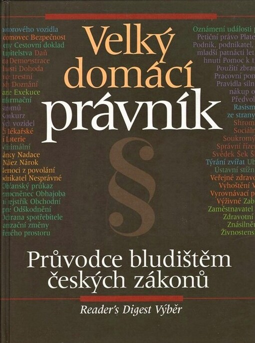 Velký domácí právník: [průvodce bludištěm českých zákonů]