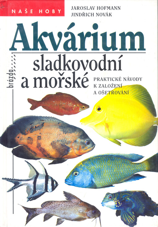 Akvárium sladkovodní a mořské: praktické návody k založení a ošetřování