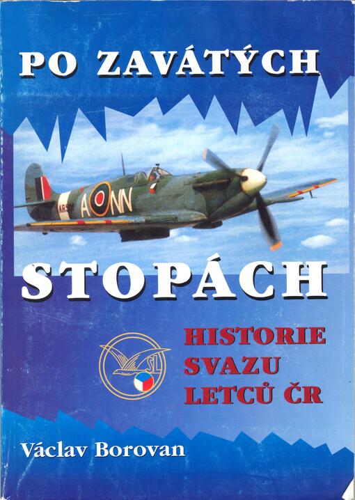 Po zavátých stopách : historie Svazu letců ČR