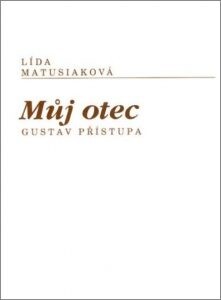 Můj otec Gustav Přístupa : vzpomínky