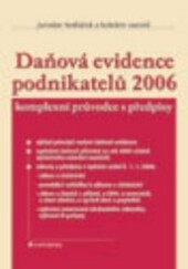 Daňová evidence podnikatelů 2005 : komplexní průvodce s předpisy : výklad principů vedení daňové evidence, vyplněné daňové přiznání za rok 2005 včetně společného zdanění manželů, zákony a předpisy v úplném znění k 1.1.2006: zákon o účetnictví, prováděcí v