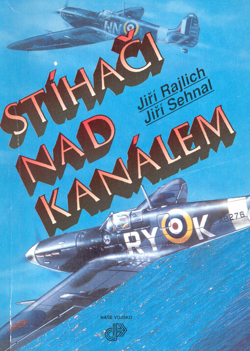 Stíhači nad Kanálem: československý stíhací wing RAF 1942-1945