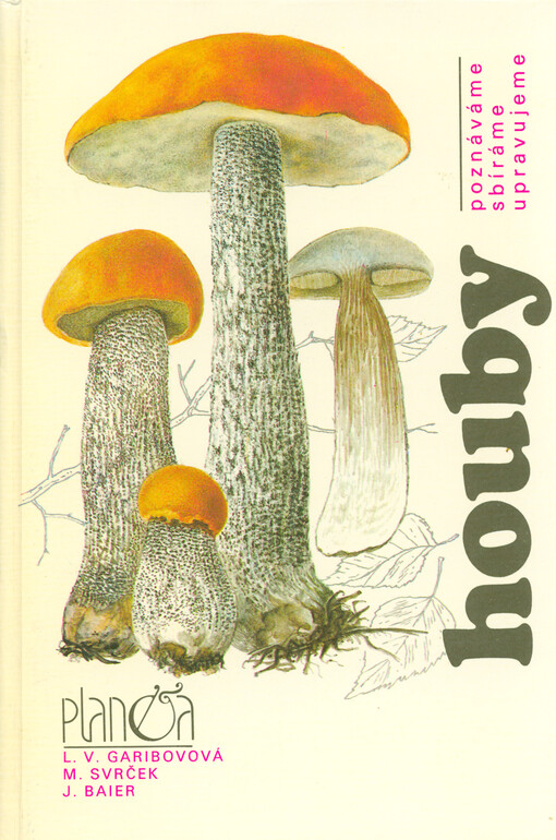 Houby poznáváme, sbíráme, upravujeme