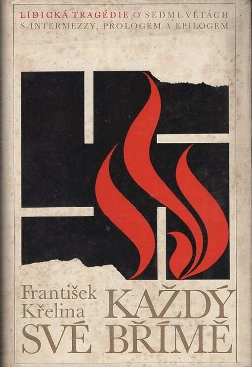 Každý své břímě :lidická tragédie o 7 větách s intermezzy, prologem a epilogem