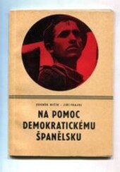 Na pomoc demokratickému Španělsku :účast vých. Čech na pomoci demokratickému Španělsku 1936-1939