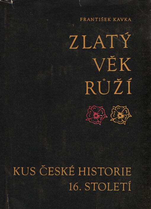 Zlatý věk Růží : kus české historie 16. století