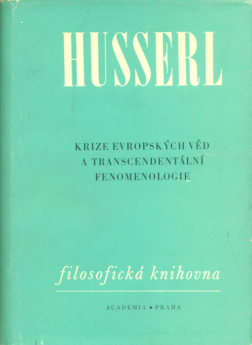 Krize evropských věd a transcendentální fenomenologie :úvod do fenomenologické filosofie
