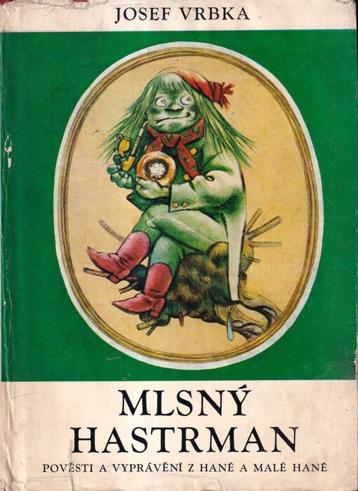 Mlsný hastrman :pověsti a vyprávění z Hané a Malé Hané