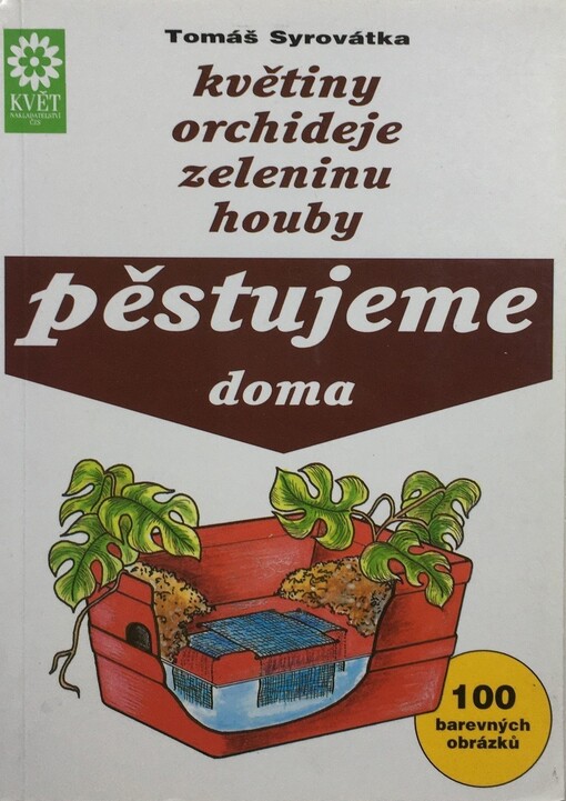 Pěstujeme doma: květiny, orchideje, zeleninu, houby