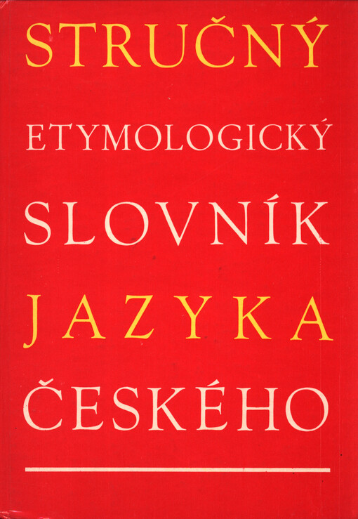 Stručný etymologický slovník jazyka českého se zvláštním zřetelem k slovům kulturním a cizím