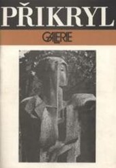 Zdeněk Přikryl :sochařské dílo : katalog výstavy, Olomouc 9. února - 2. dubna 1989, Havířov 25. dubna - 3. června 1989