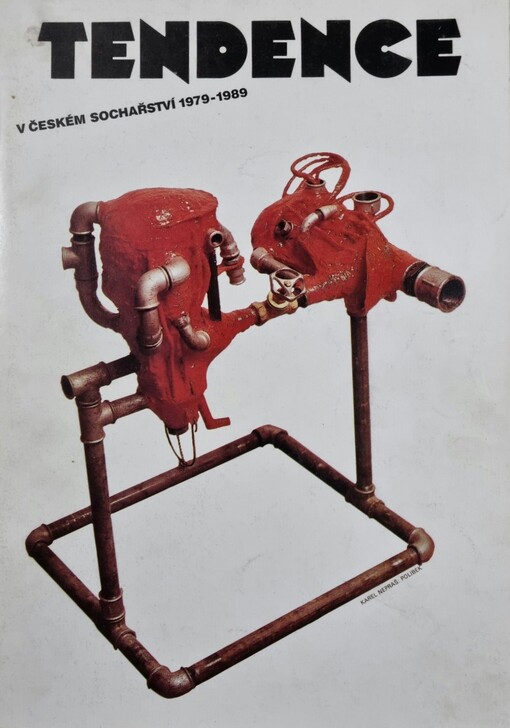 Tendence v českém sochařství 1979-1989 :[katalog výstavy], Olomouc 18. 8. 1989 - 1. 10. 1989